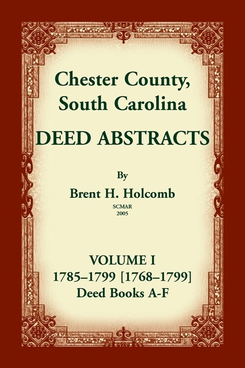 Chester County, South Carolina, Deed Abstracts, Volume I: 1785-1799 [1768-1799] Deed Book A-F (Paperback)