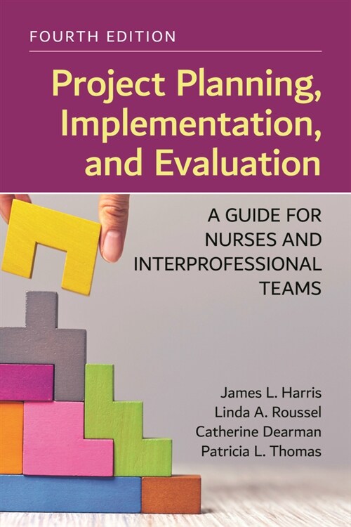 Project Planning, Implementation, and Evaluation: A Guide for Nurses and Interprofessional Teams (Paperback, 4)