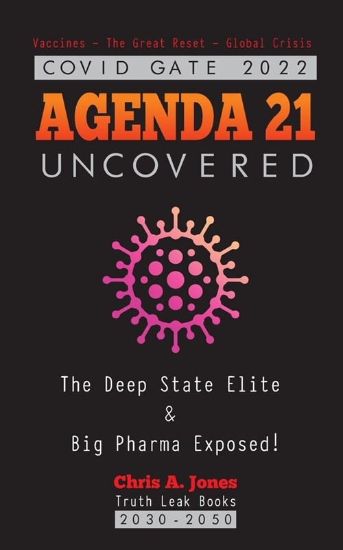 COVID GATE 2022 - Agenda 21 Uncovered: The Deep State Elite & Big Pharma Exposed! Vaccines - The Great Reset - Global Crisis 2030-2050 (Paperback)