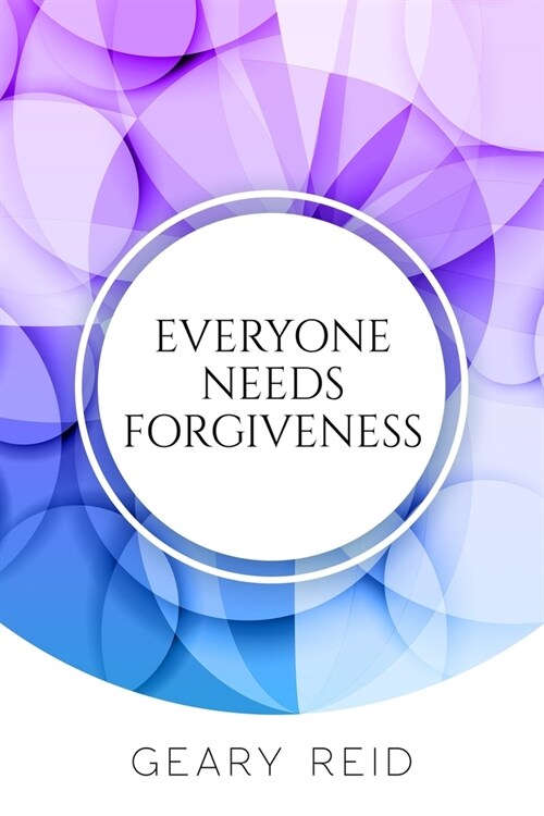 Everyone Needs Forgiveness: The first step to living a fuller, more peaceful life is to forgive. (Paperback)