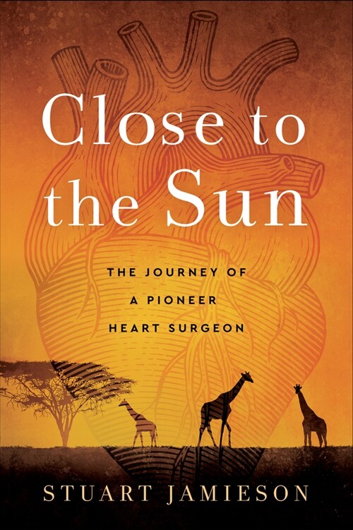 Close to the Sun: The Journey of a Pioneer Heart Surgeon (Paperback)
