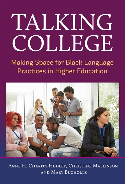 Talking College: Making Space for Black Language Practices in Higher Education (Hardcover)
