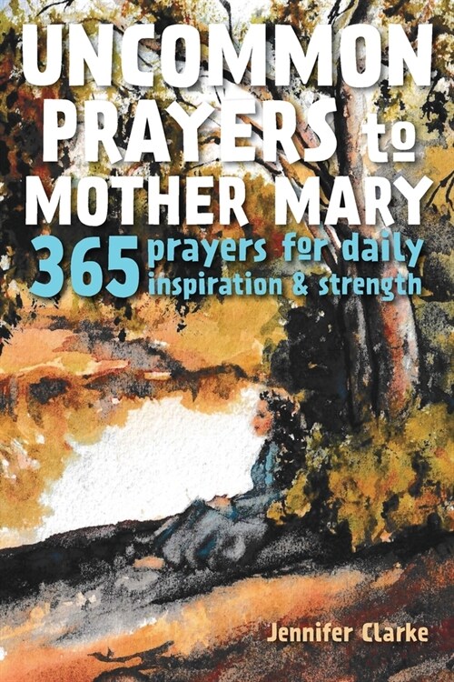 Uncommon Prayers to Mother Mary: 365 prayers for daily inspiration & strength (Paperback)