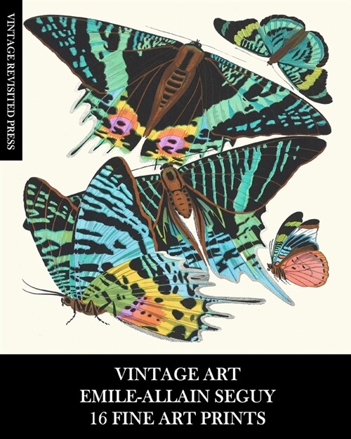 Vintage Art: Emile-Allain Seguy: 16 Fine Art Prints: Butterfly Ephemera for Framing, Decoupage, Collage and Mixed Media (Paperback)