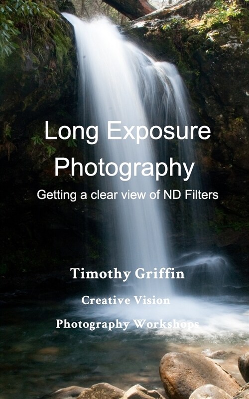 Long Exposure Photography: Getting a clear view on ND Filters (Paperback)