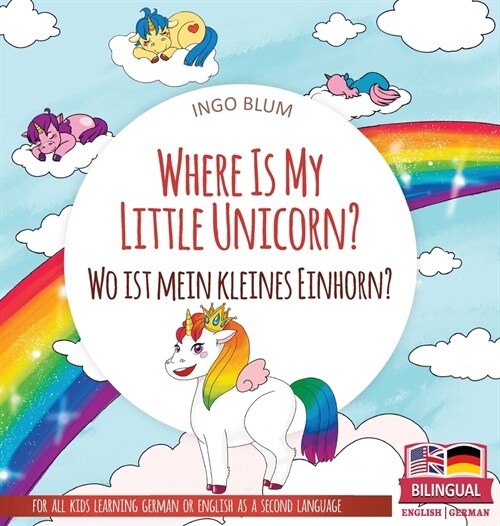 Where Is My Little Unicorn? - Wo ist mein kleines Einhorn?: Bilingual childrens picture book in English-German (Hardcover)