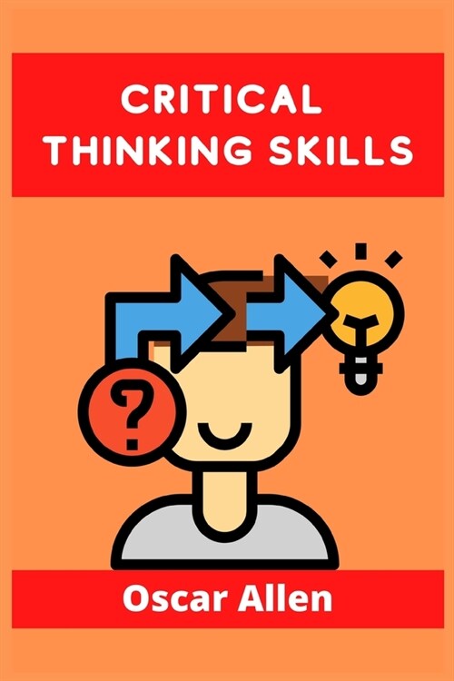 Critical Thinking Skills: Tools to Develop your Skills in Problem Solving and Reasoning. Improve your Thinking Skills with this Guide (For Kids (Paperback)