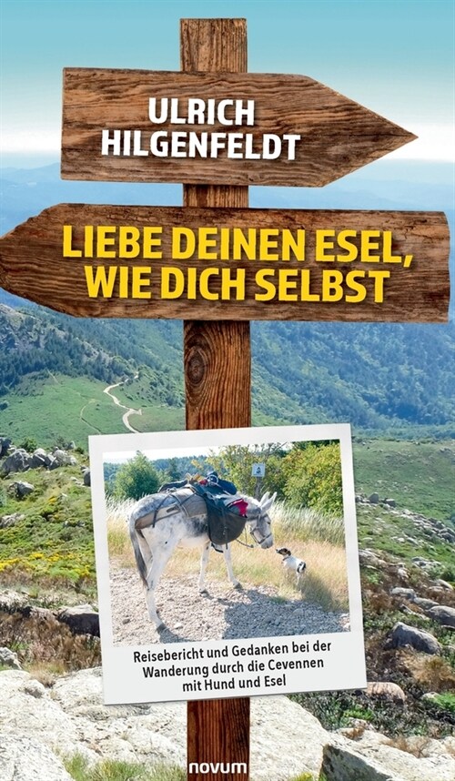 Liebe deinen Esel, wie dich selbst: Reisebericht und Gedanken bei der Wanderung durch die Cevennen mit Hund und Esel (Hardcover)