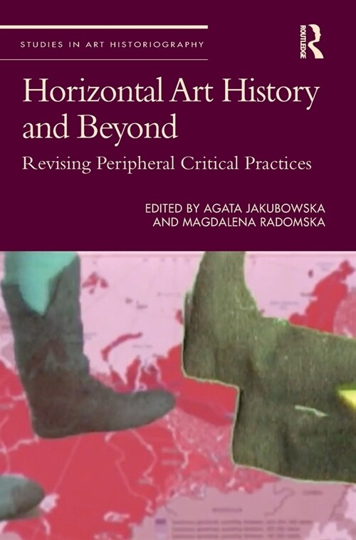 Horizontal Art History and Beyond : Revising Peripheral Critical Practices (Hardcover)