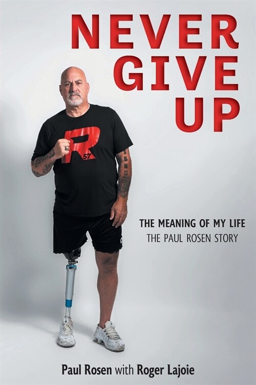 Never Give Up: The Meaning of My Life - The Paul Rosen Story (Paperback)