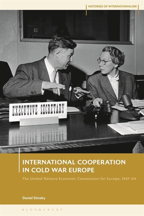 International Cooperation in Cold War Europe : The United Nations Economic Commission for Europe, 1947-64 (Paperback)