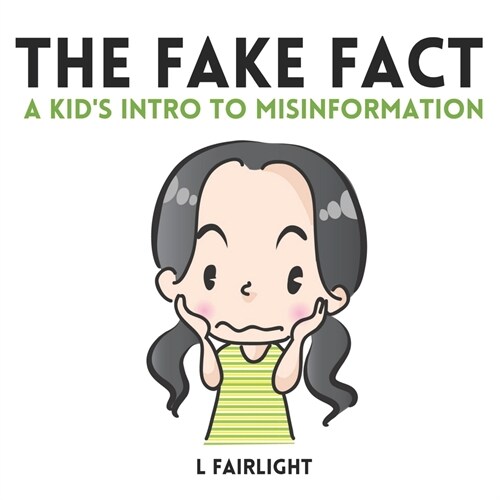 The Fake Fact: A Kids Intro to Misinformation (Paperback)