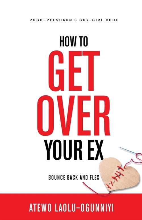 How To Get Over Your Ex: Bounce Back and Flex (Paperback)