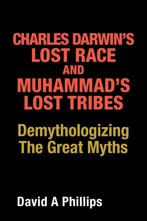 Charles Darwins Lost Race and Muhammads Lost Tribes: Demythologizing the Great Myths (Paperback)