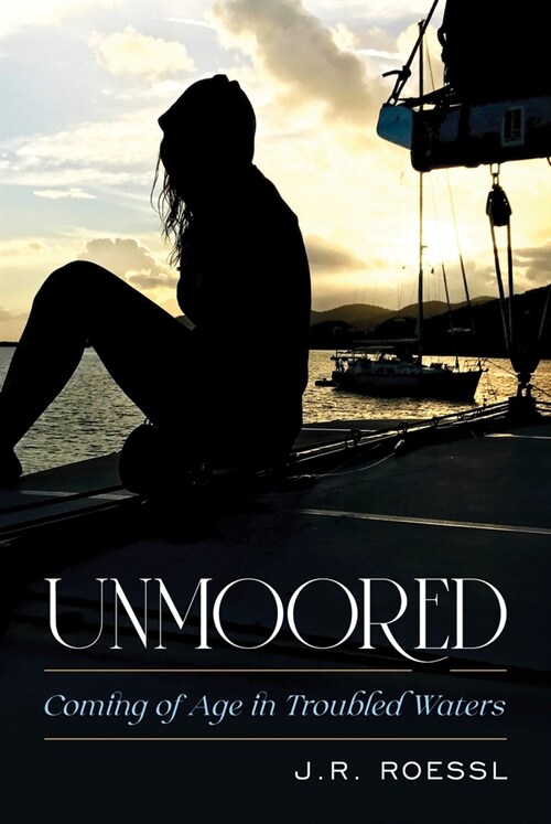 Unmoored: Coming of Age in Troubled Waters (Hardcover)