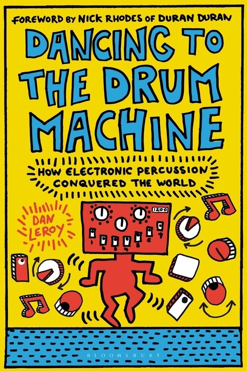 Dancing to the Drum Machine: How Electronic Percussion Conquered the World (Hardcover)