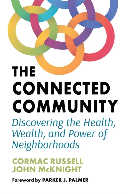 The Connected Community: Discovering the Health, Wealth, and Power of Neighborhoods (Paperback)