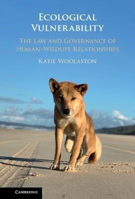 Ecological Vulnerability : The Law and Governance of Human–Wildlife Relationships (Hardcover)