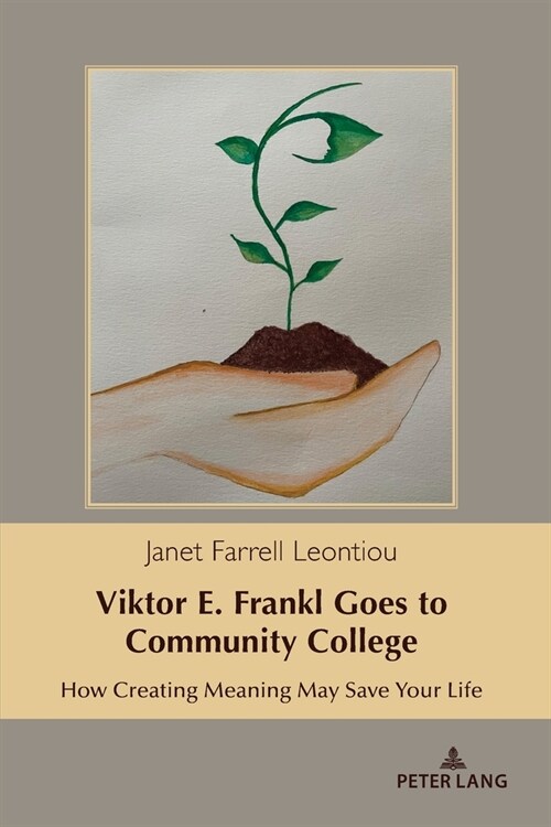 Viktor E. Frankl Goes to Community College: How Creating Meaning May Save Your Life (Paperback)