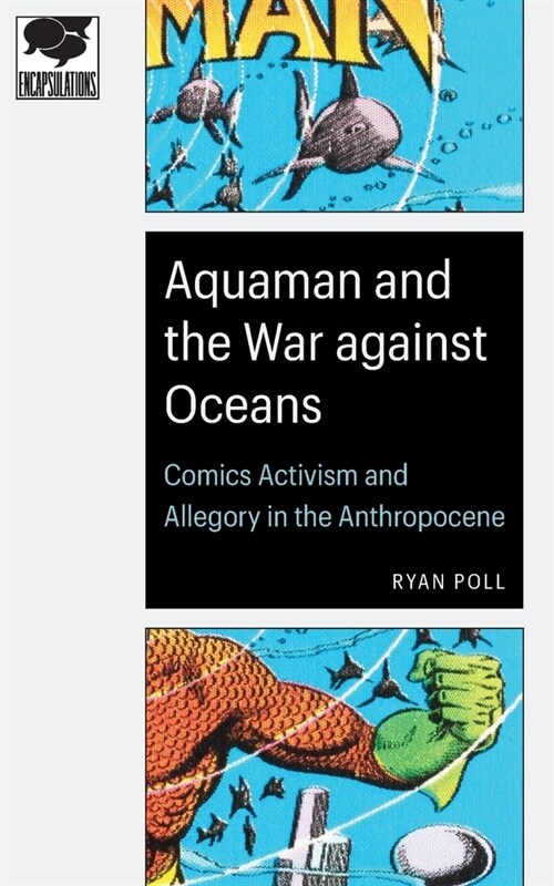 Aquaman and the War Against Oceans: Comics Activism and Allegory in the Anthropocene (Paperback)
