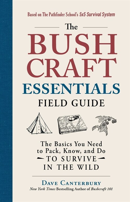 The Bushcraft Essentials Field Guide: The Basics You Need to Pack, Know, and Do to Survive in the Wild (Paperback)
