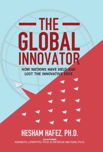 The Global Innovator: How Nations Have Held and Lost the Innovative Edge (Hardcover)