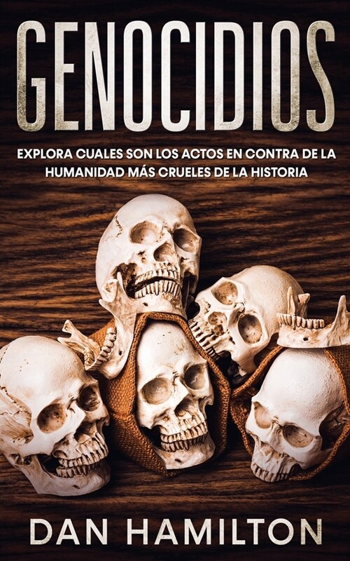 Genocidios: Explora Cuales son los Actos en Contra de la Humanidad m? Crueles de la Historia (Paperback)