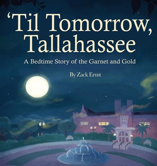 Til Tomorrow, Tallahassee: A Bedtime Story of the Garnet and Gold (Hardcover)