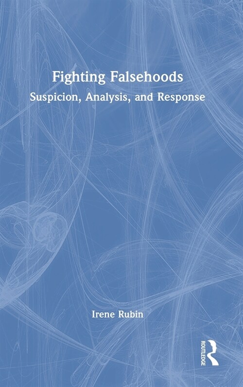 Fighting Falsehoods : Suspicion, Analysis, and Response (Hardcover)