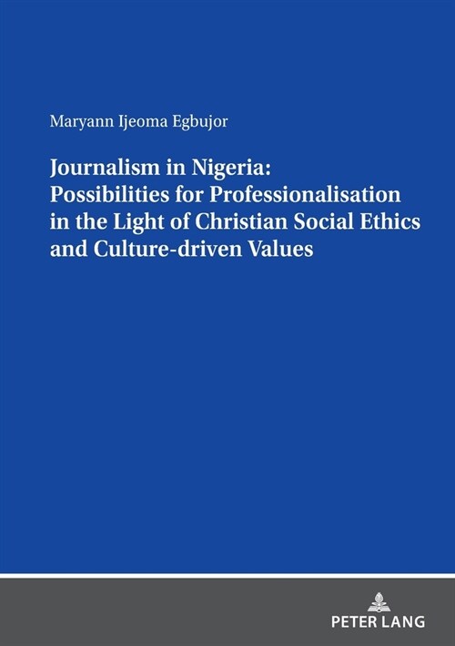 Journalism in Nigeria: Possibilities for Professionalisation in the Light of Christian Social Ethics and Culture-driven Values (Paperback)