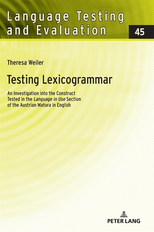 Testing Lexicogrammar: An Investigation into the Construct Tested in the Language in Use Section of the Austrian Matura in English (Hardcover)