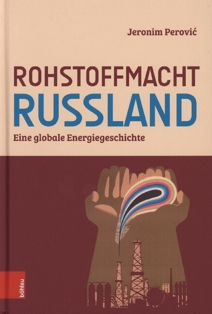 Rohstoffmacht Russland: Eine Globale Energiegeschichte (Hardcover)