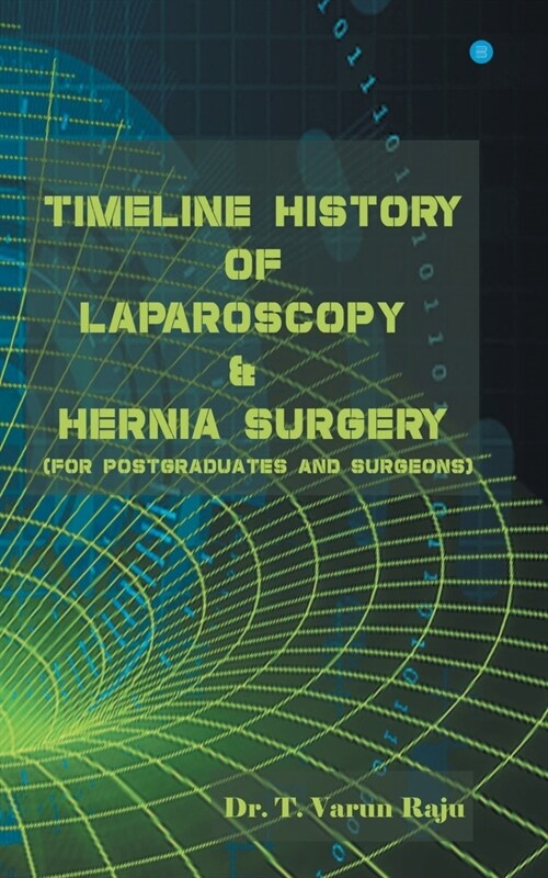 Timeline History Of Laparoscopy & Hernia surgery (Paperback)
