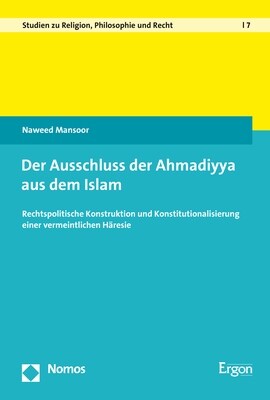 Der Ausschluss Der Ahmadiyya Aus Dem Islam: Rechtspolitische Konstruktion Und Konstitutionalisierung Einer Vermeintlichen Haresie (Hardcover)