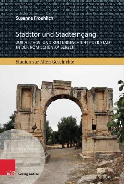 Stadttor Und Stadteingang: Zur Alltags- Und Kulturgeschichte Der Stadt in Der Romischen Kaiserzeit (Hardcover)