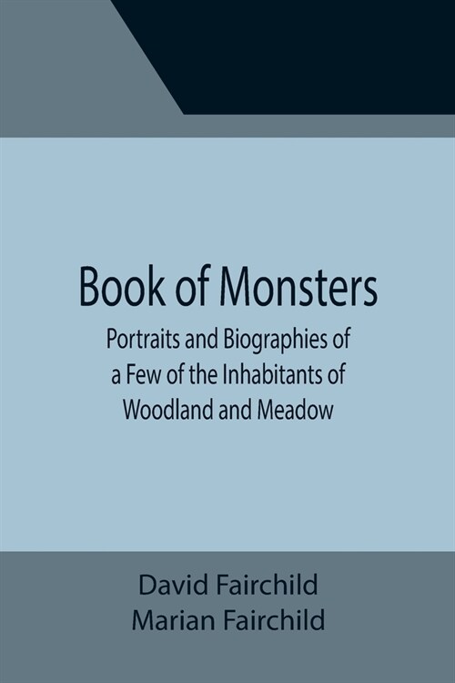 Book of Monsters; Portraits and Biographies of a Few of the Inhabitants of Woodland and Meadow (Paperback)