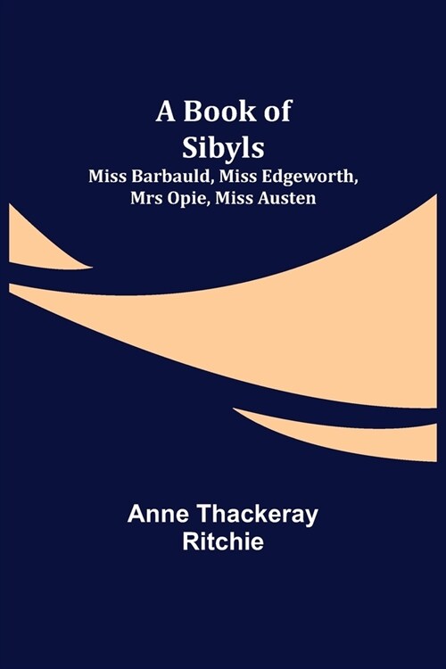 A Book of Sibyls: Miss Barbauld, Miss Edgeworth, Mrs Opie, Miss Austen (Paperback)