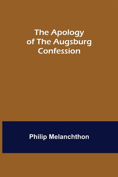 The Apology of the Augsburg Confession (Paperback)