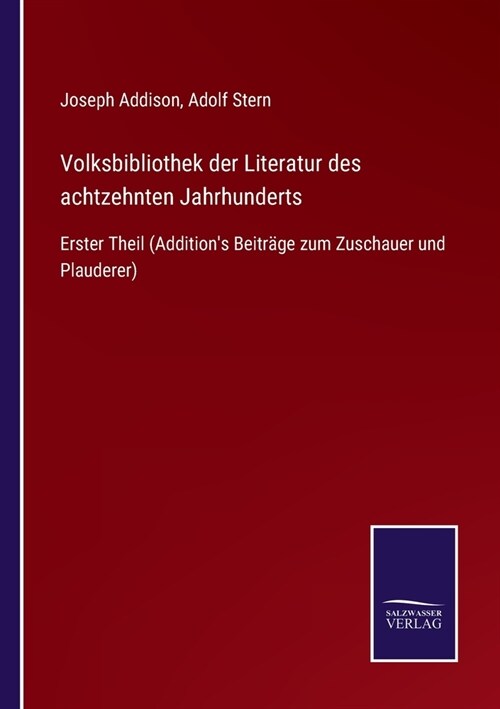 Volksbibliothek der Literatur des achtzehnten Jahrhunderts: Erster Theil (Additions Beitr?e zum Zuschauer und Plauderer) (Paperback)