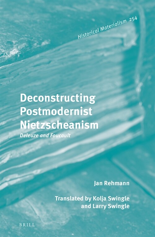 Deconstructing Postmodernist Nietzscheanism: Deleuze and Foucault (Hardcover)