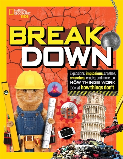 Break Down: Explosions, Implosions, Crashes, Crunches, Cracks, and More ... a How Things WOR K Look at How Things Dont (Hardcover)