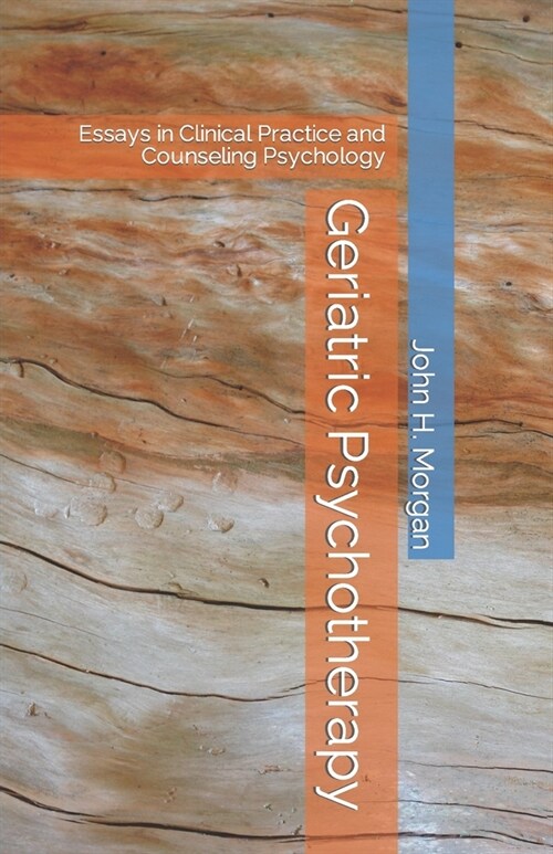 Geriatric Psychotherapy: Essays in Clinical Practice and Counseling Psychology (Paperback)