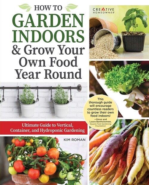 How to Garden Indoors & Grow Your Own Food Year Round: Ultimate Guide to Vertical, Container, and Hydroponic Gardening (Spiral)
