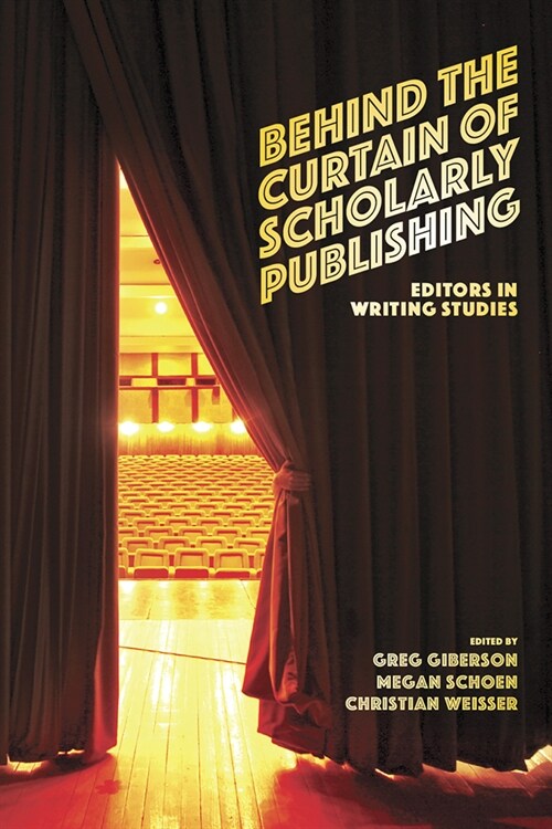 Behind the Curtain of Scholarly Publishing: Editors in Writing Studies (Paperback)