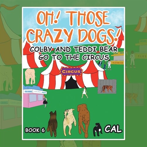 Oh! Those Crazy Dogs !: Colby and Teddi Bear Go to the Circus (Paperback)