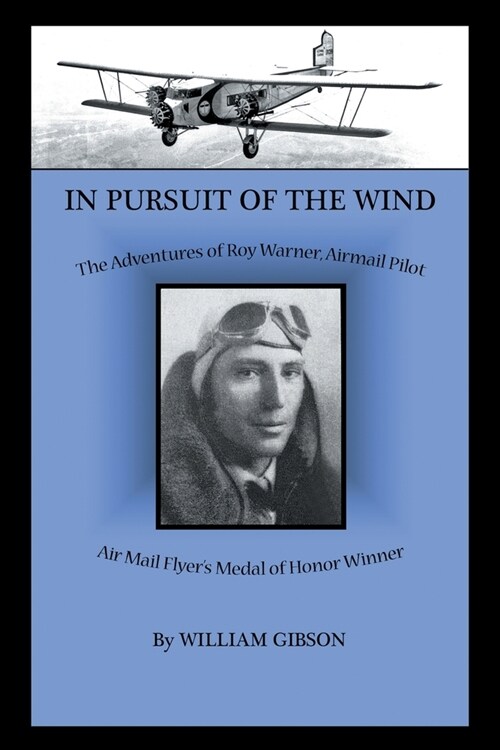 In Pursuit of the Wind: The Adventures of Roy Warner, Airmail Pilot (Paperback)