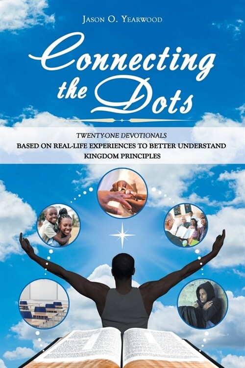 Connecting the Dots: Twenty-One Devotionals Based on Real-Life Experiences to Better Understand Kingdom Principles (Paperback)