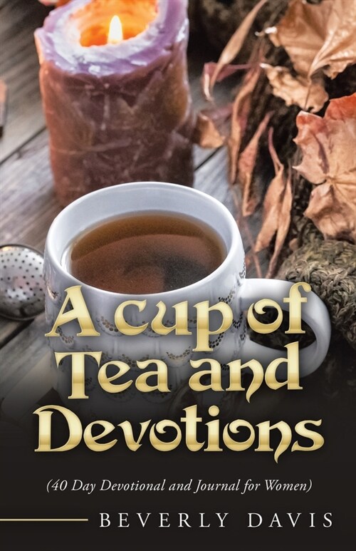 A Cup of Tea and Devotions: (40 Day Devotional and Journal for Women) (Paperback)