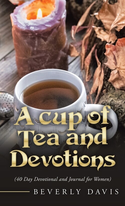 A Cup of Tea and Devotions: (40 Day Devotional and Journal for Women) (Hardcover)