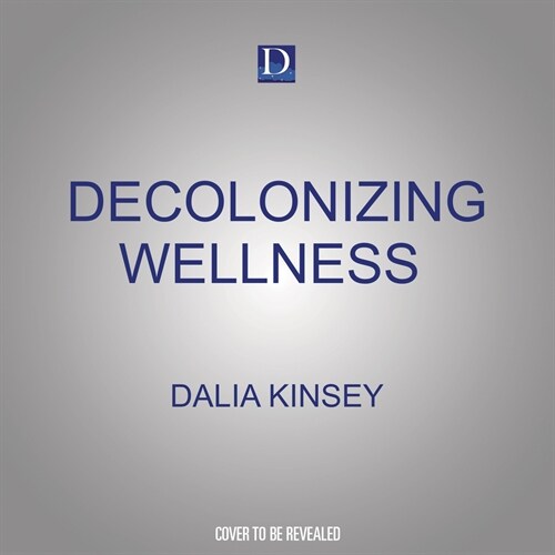 Decolonizing Wellness: A Qtbipoc-Centered Guide to Escape the Diet Trap, Heal Your Self-Image, and Achieve Body Liberation (Audio CD)